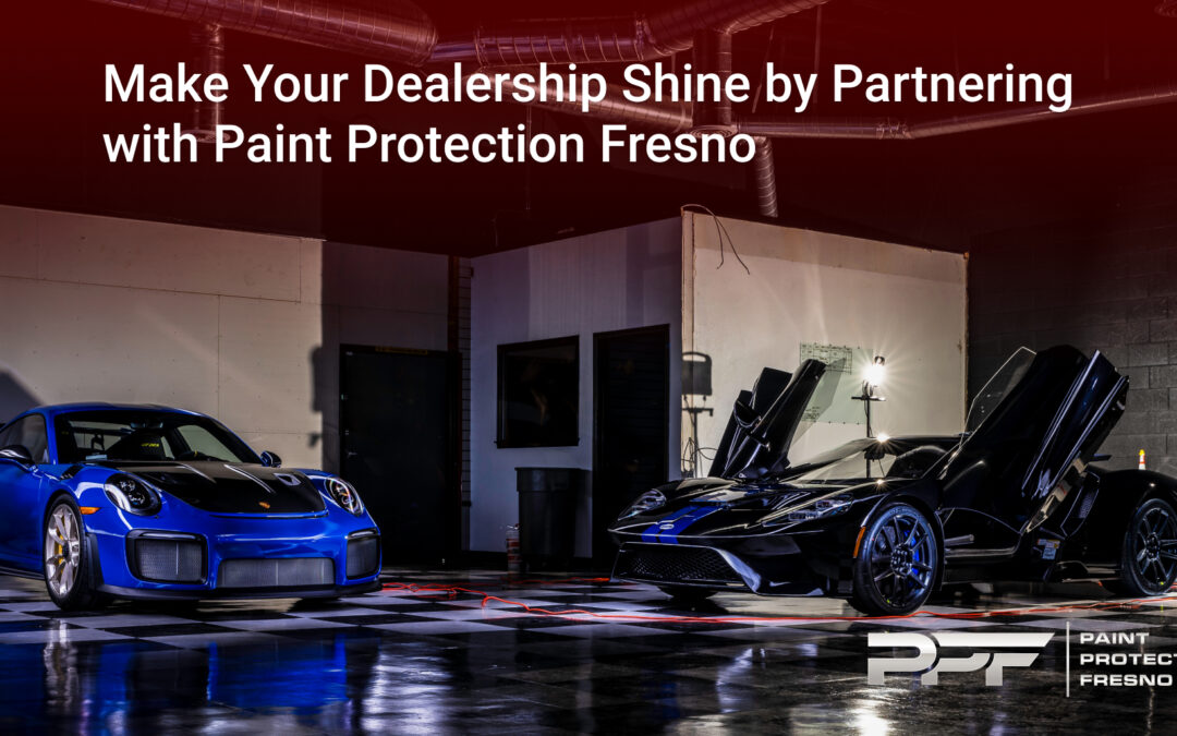 Make Your Dealership Shine by Partnering with Paint Protection Fresno